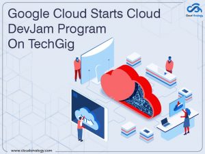 Google Cloud Starts Cloud DevJam Program On TechGig