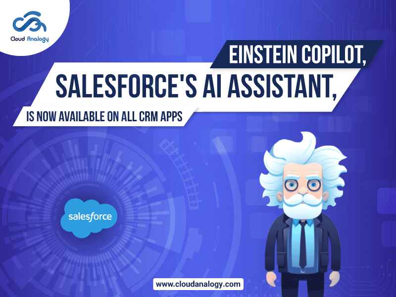 You are currently viewing Einstein Copilot, Salesforce’s AI Assistant, Is Now Available On All CRM Apps