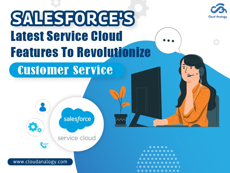 You are currently viewing Salesforce’s Latest Service Cloud Features To Revolutionize Customer Service